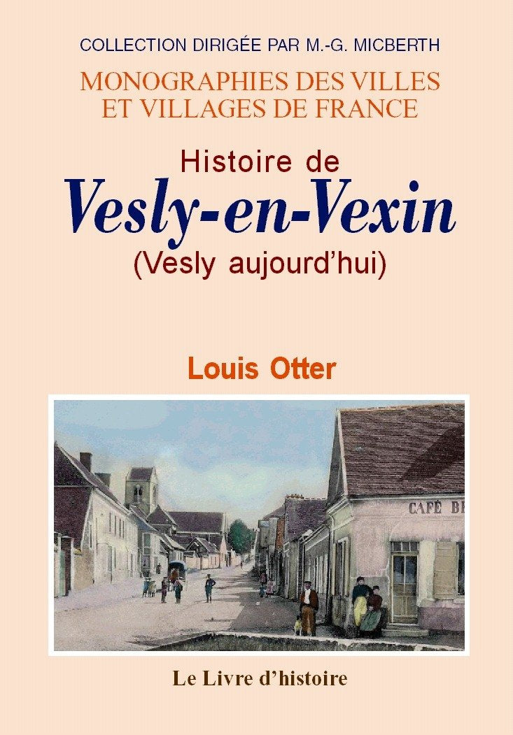 Histoire de Vesly-en-Vexin - avec de nombreux détails sur Dangu, Noyers, Chauvincourt, Gamaches, Villers-en-Vexin, Authevernes e book