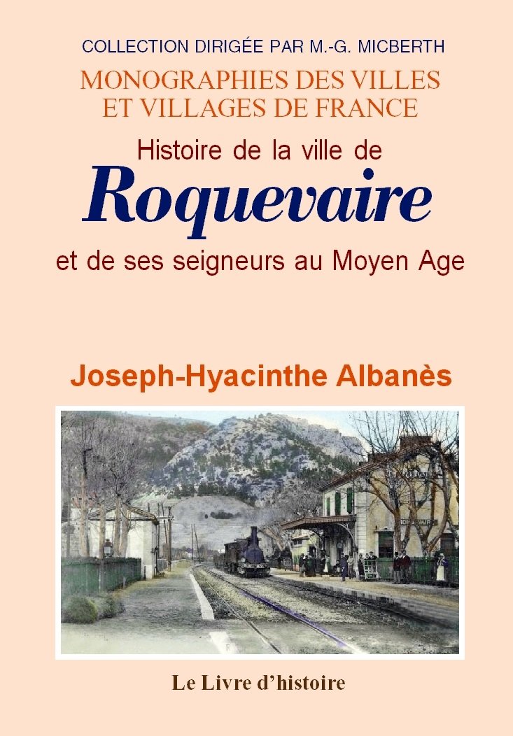 Histoire de la ville de Roquevaire et de ses seigneurs au Moyen âge - d'après de nombreux documents inédits book