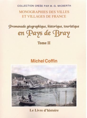 Promenade géographique, historique, touristique en Pays de Bray (Tome II): Tome 2 Politics & History