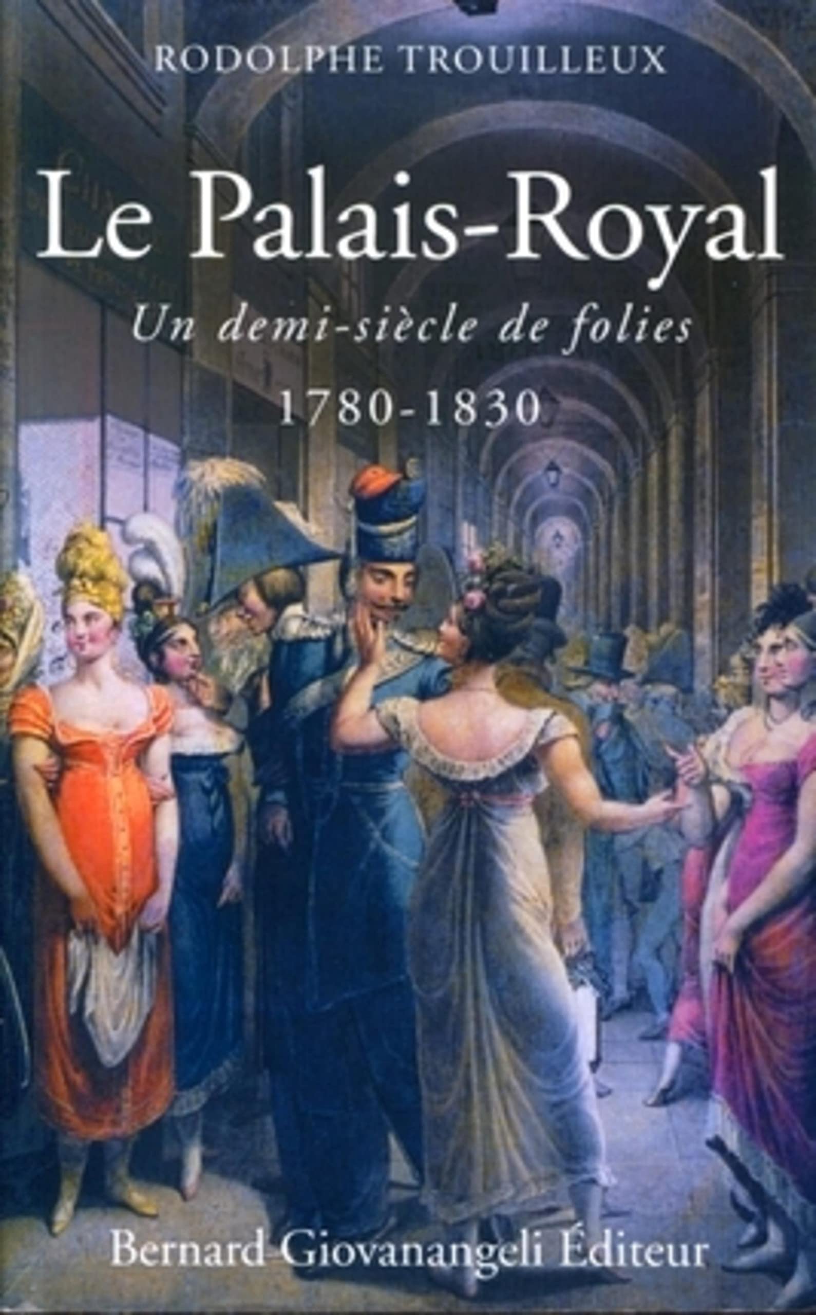 Le Palais-royal: Un demi-siècle de folies 1780-1830 Books