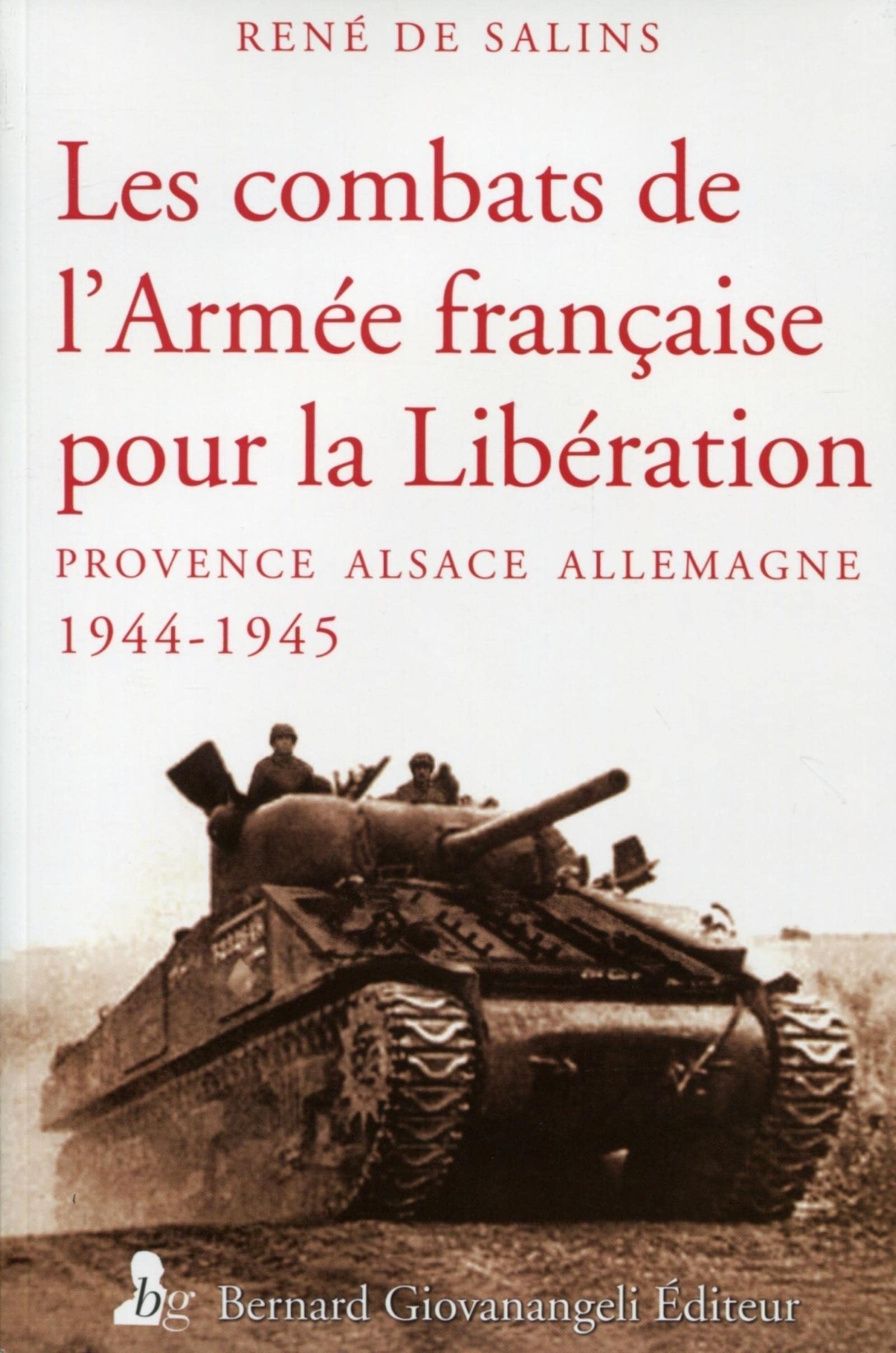 Les Combats de l'Armée française pour la Libération: Provence, Alsace, Allemagne 1944-1945 Politics & History