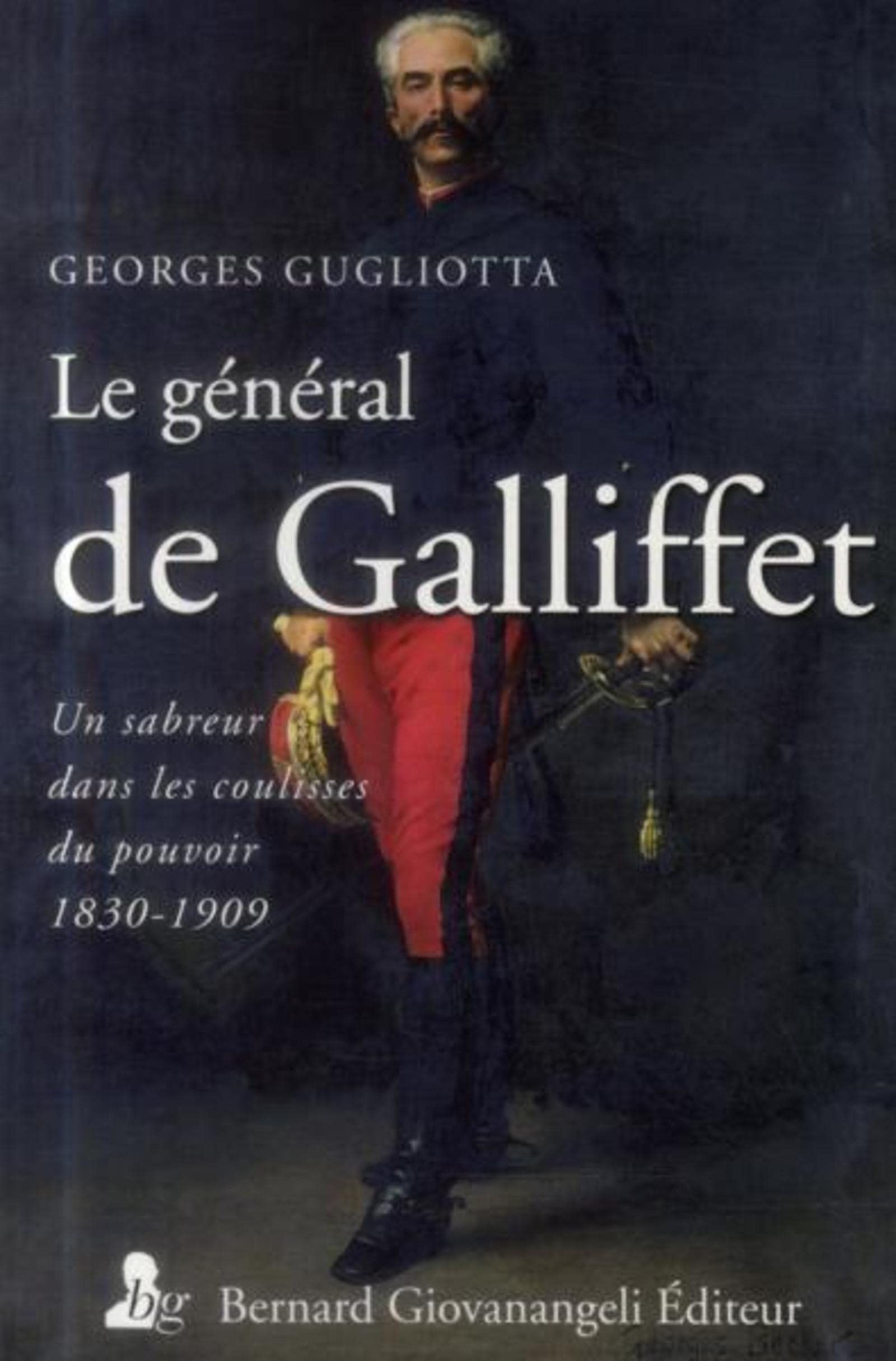 Le général de Galliffet: Un sabreur dans les coulisses du pouvoir (1831-1909) book