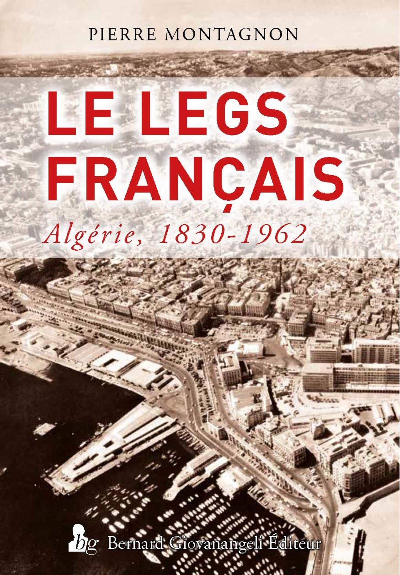 Le Legs français: Algérie 1830-1962 Politics & History