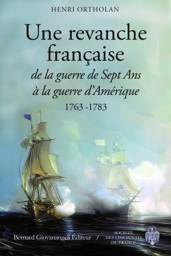Une revanche française : de la guerre de Sept Ans à la guerre d'Amérique : 1763-1783 Politics & History