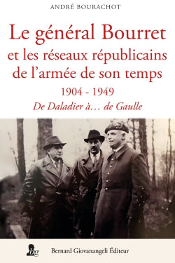 Le général Bourret et les réseaux de l'armée de son temps : 1904-1949 : de Daladier à... De Gaulle book