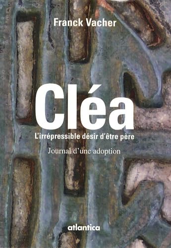 Cléa ou l'irrépressible désir d'être père: Journal d'une adoption book