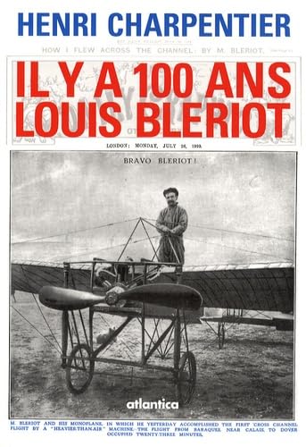Il y a 100 ans, Louis Blériot: 25 juillet 1909 - 25 juillet 2009 Leisure & Fun