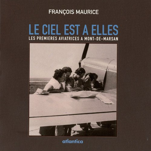Le ciel est à elles: Les premières aviatrices à Mont-de-Marsan book