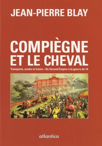 Compiègne et le cheval : transports, armée et loisirs: Du Second Empire à la guerre de 14 book