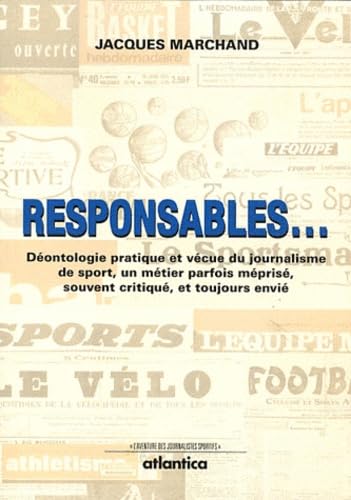 Responsables...: Déontologie pratique et vécue du journalisme de sport, un métier parfois méprisé, souvent critiqué et toujours envié Leisure & Fun