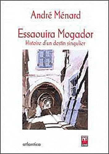 Essaouira Mogador: Histoire d'un destin singulier book