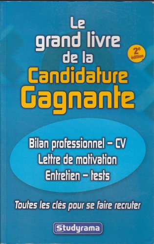 Le grand livre de la candidature gagnante: 2e édition Business, Finance & Career