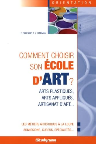 Comment choisir son école d'art ?: arts plastiques, arts appliqués, artisanat d'art ... book
