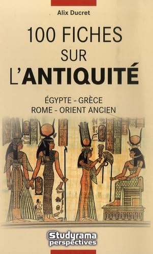 100 fiches sur l'antiquité: Egypte, Grèce, Rome, Orient ancien Books