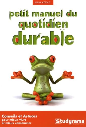 Petit manuel du quotidien durable: conseils et astuces pour mieux vivre et mieux consommer book