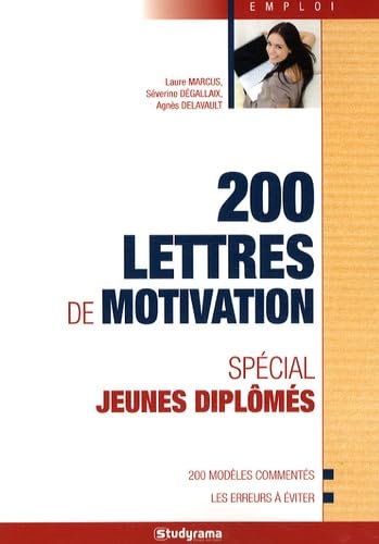 200 Lettres de motivation spécial jeunes diplômés: 200 modèles commentés, les erreurs à éviter Business, Finance & Career