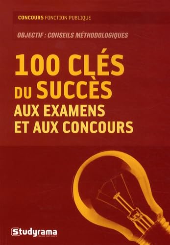 Les cent clés du succès aux examens et concours: concours fonction publique objectif conseils méthodiques Books