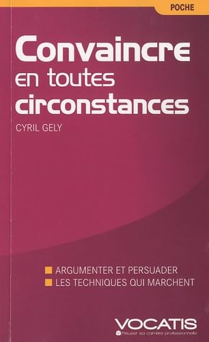 Convaincre en toutes circonstances: argumenter et persuader, les techniques qui marchent book