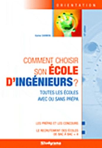 Comment choisir son école d'ingénieurs ?: Toutes les écoles avec ou sans prépa book