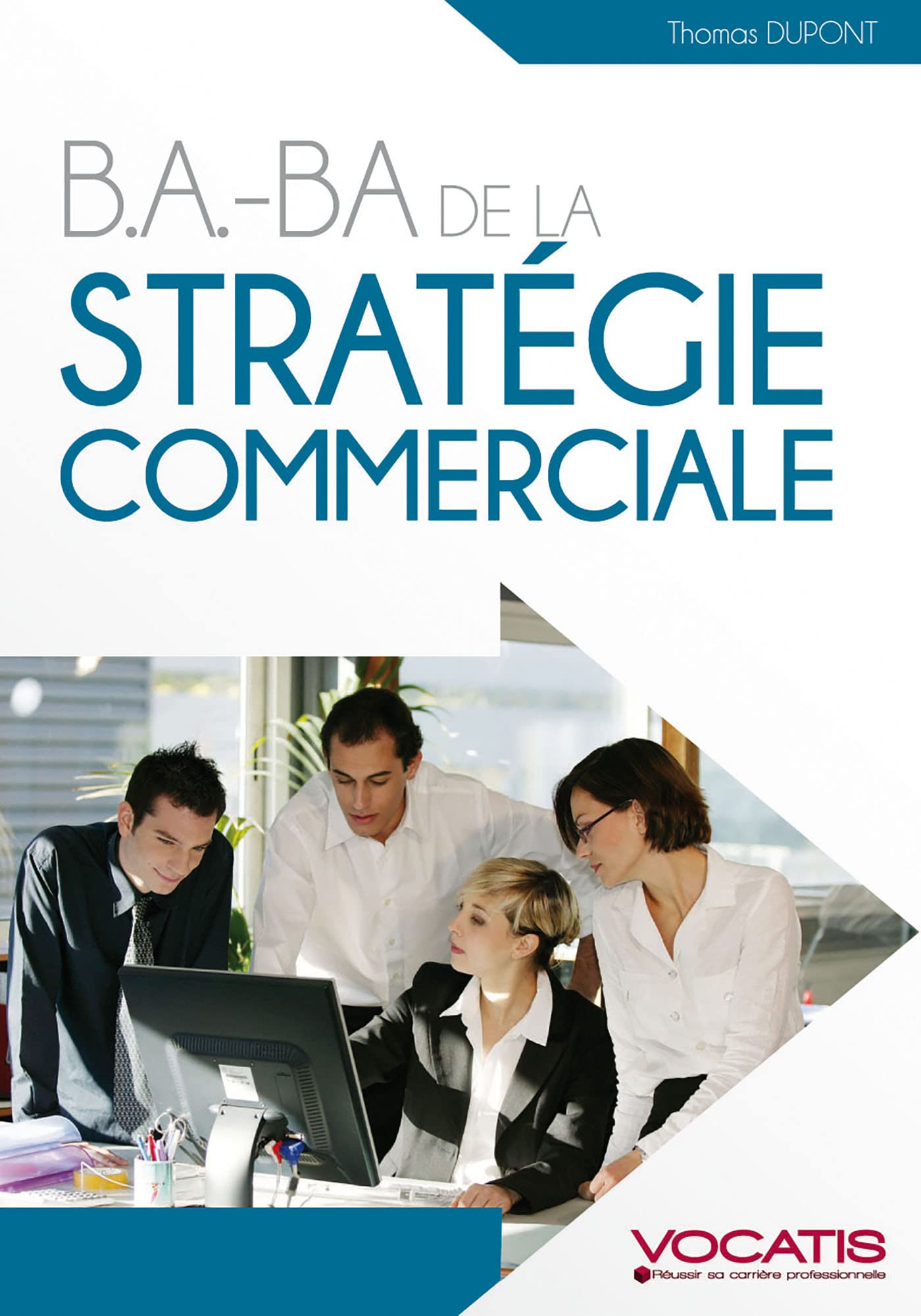 B.A.-BA de la stratégie commerciale Business, Finance & Career