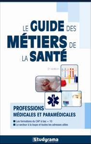 Le guide des métiers de la santé : professions médicales et paramédicales : les formations du CAP à bac + 10, le secteur à la loupe et toutes les adresses utiles book
