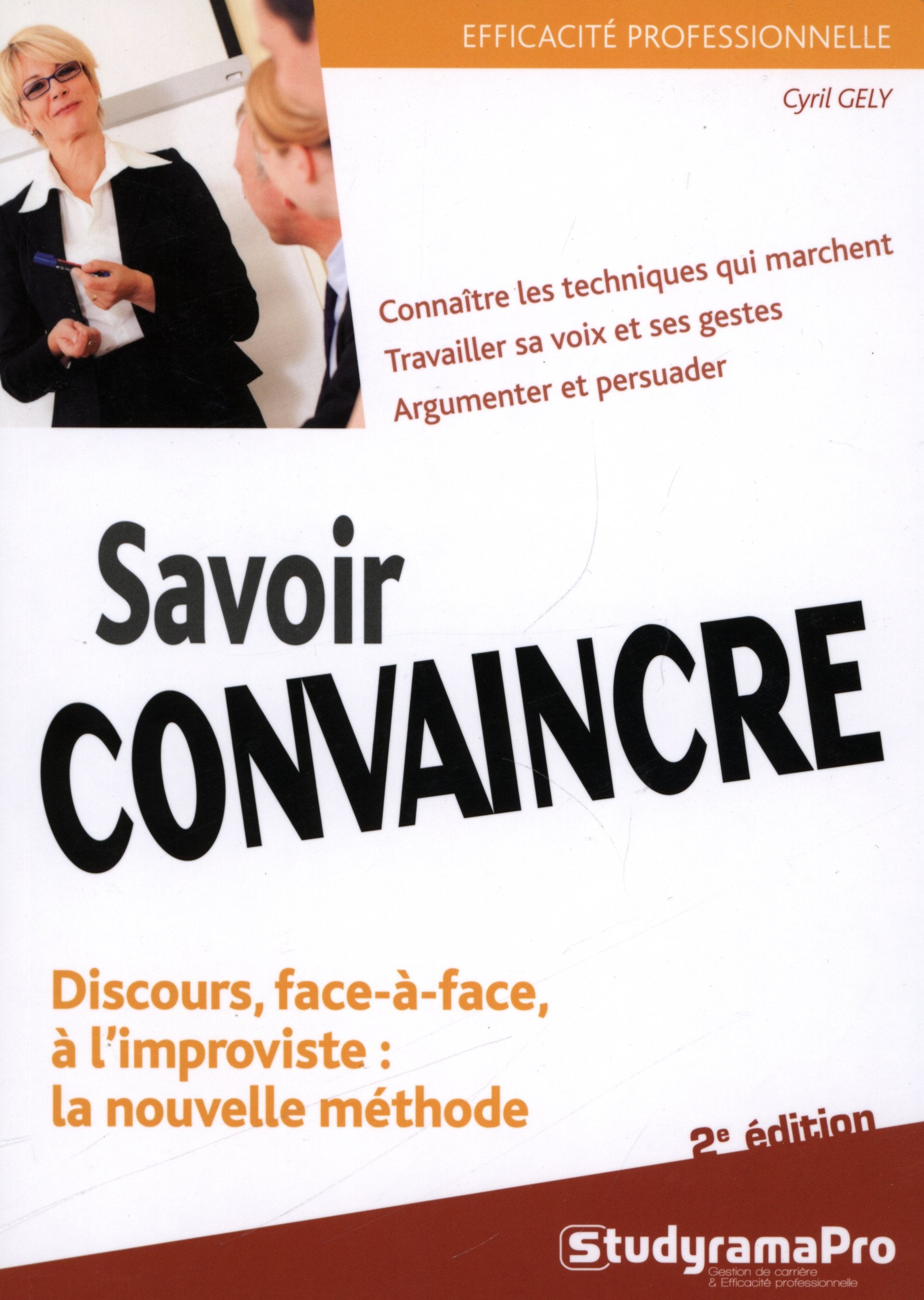 Savoir convaincre: discours, face-à-face, à l'improviste : la nouvelle méthode Business, Finance & Career