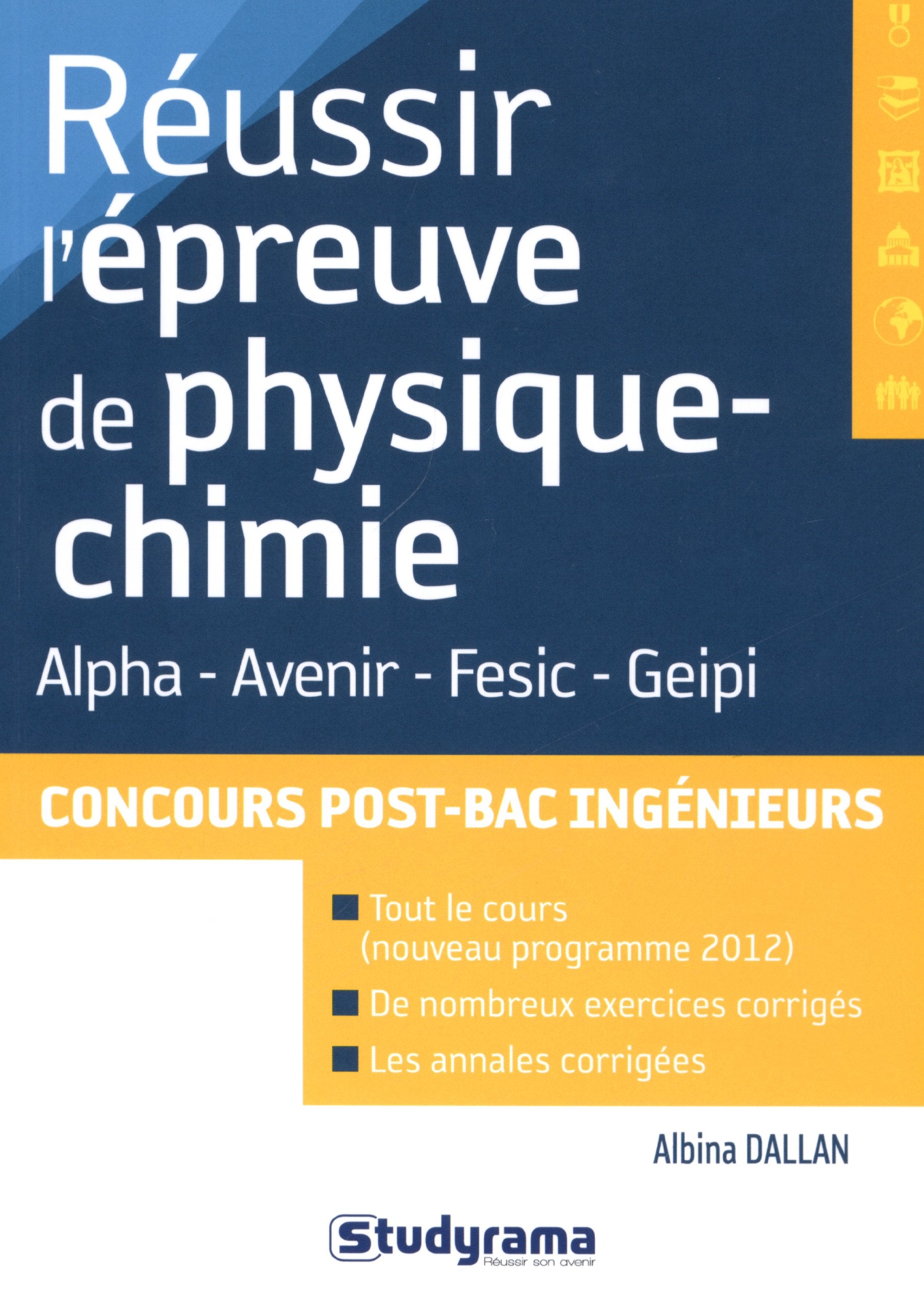 Réussir l'épreuve de physique chimie aux concours post-bac ingénieurs: Alpha - Avenir - Fesic - Geipi Professional & Reference Books