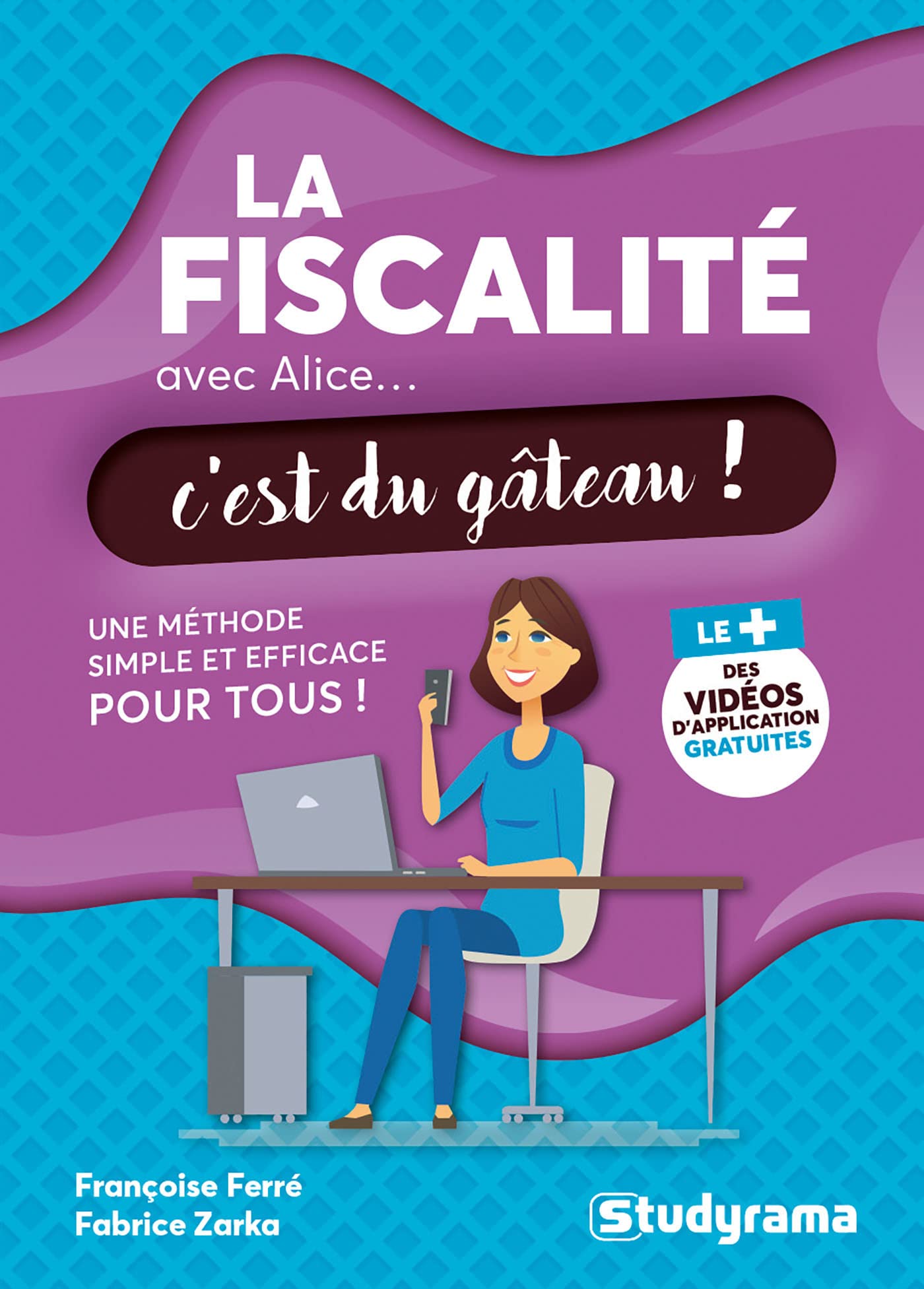 La fiscalité avec Alice... c'est du gâteau !: Une méthode simple et efficace pour tous Business, Finance & Career