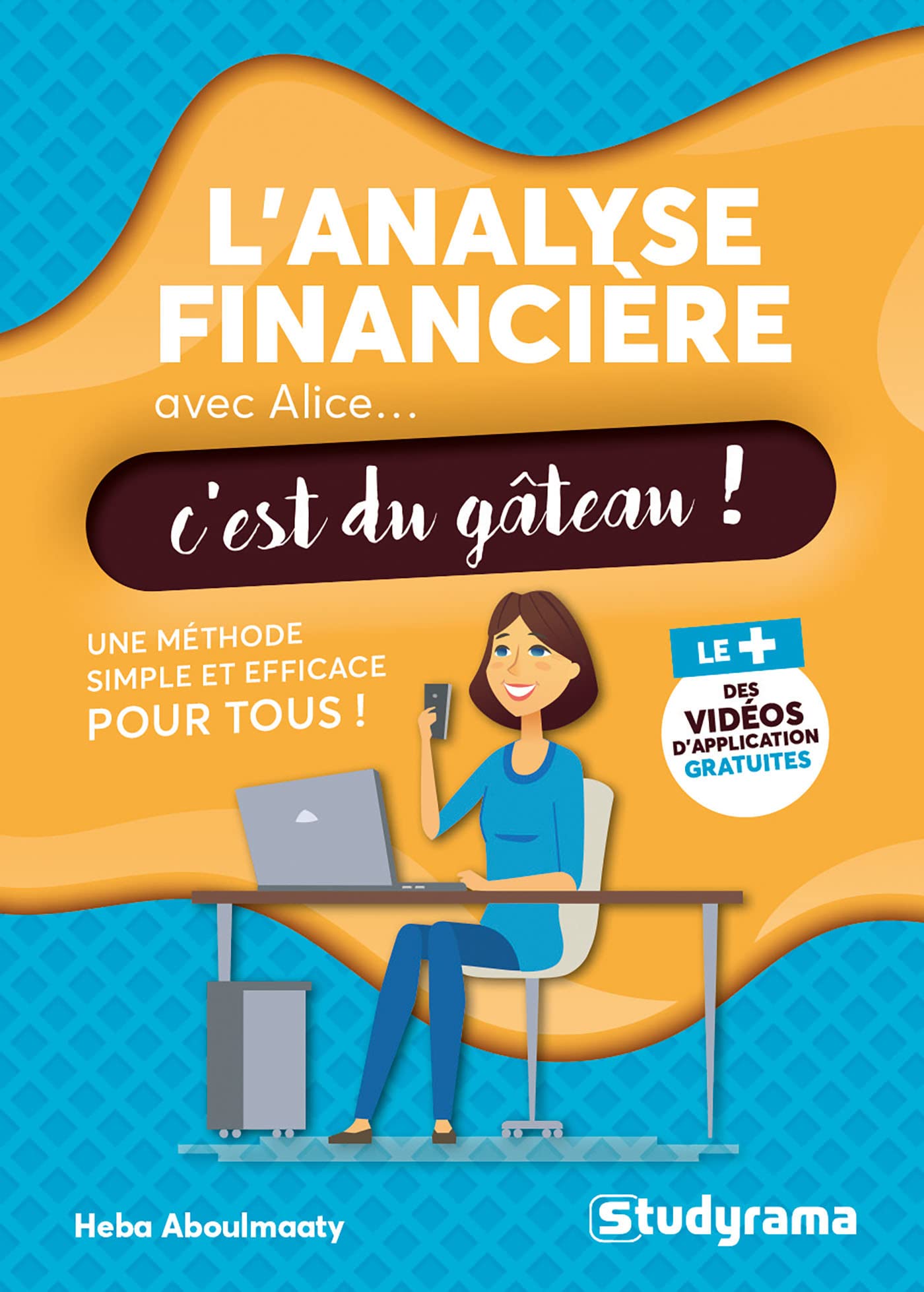 L'analyse financière avec Alice, c'est du gâteau: Une méthode simple et efficace pour tous Business, Finance & Career