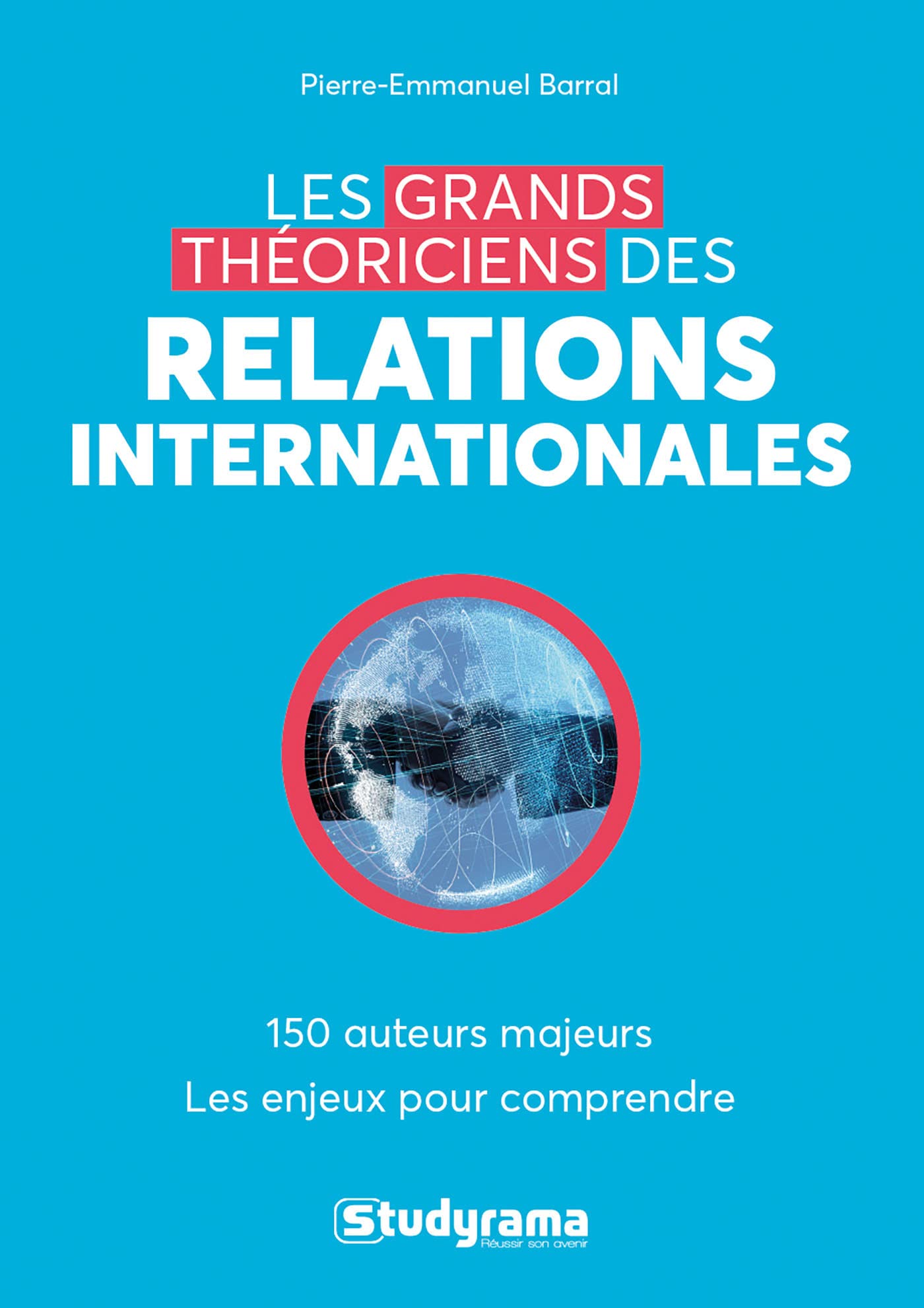 Les grands théoriciens des relations internationales: 130 auteurs majeurs - Les enjeux pour comprendre book