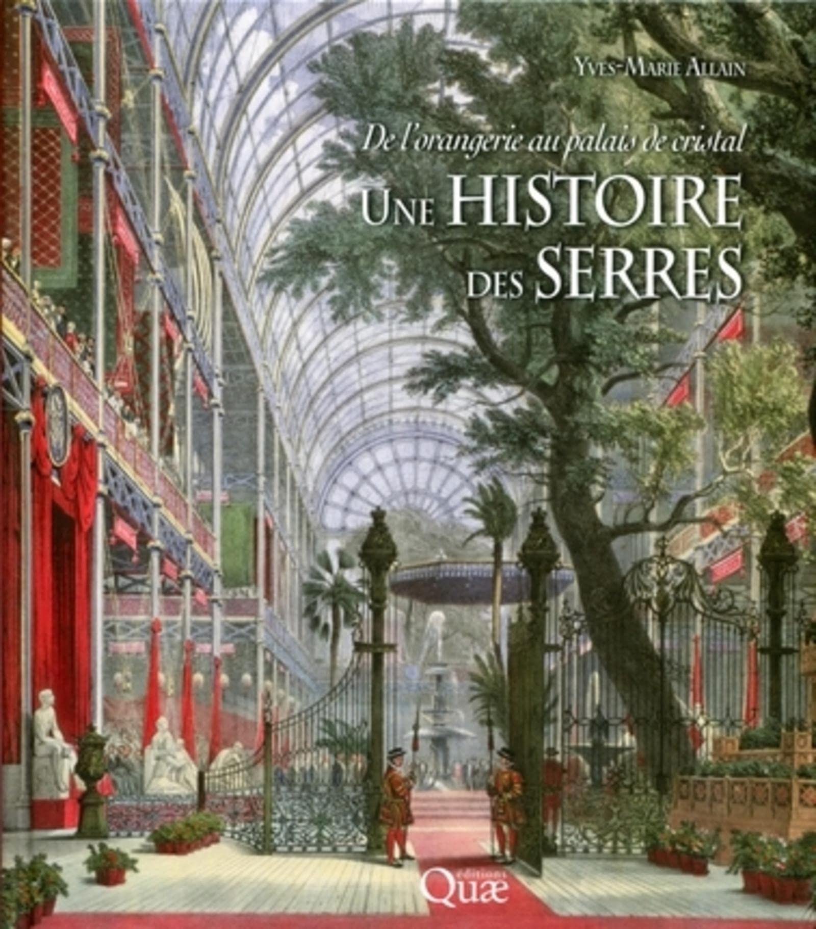 Une histoire des serres: De l'orangerie au palais de cristal. Leisure, Home & Garden
