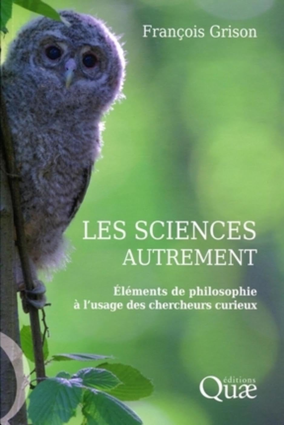 Les sciences autrement: Eléments de philosophie à l'usage des chercheurs curieux. Essays & Short Stories