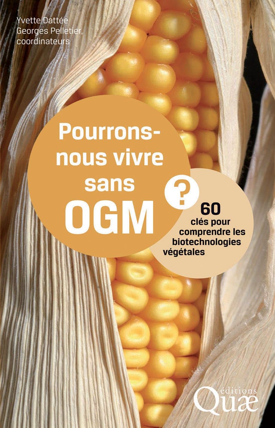 Pourrons-nous vivre sans OGM ?: 60 clés pour comprendre les biotechnologies végétales. Natural Sciences