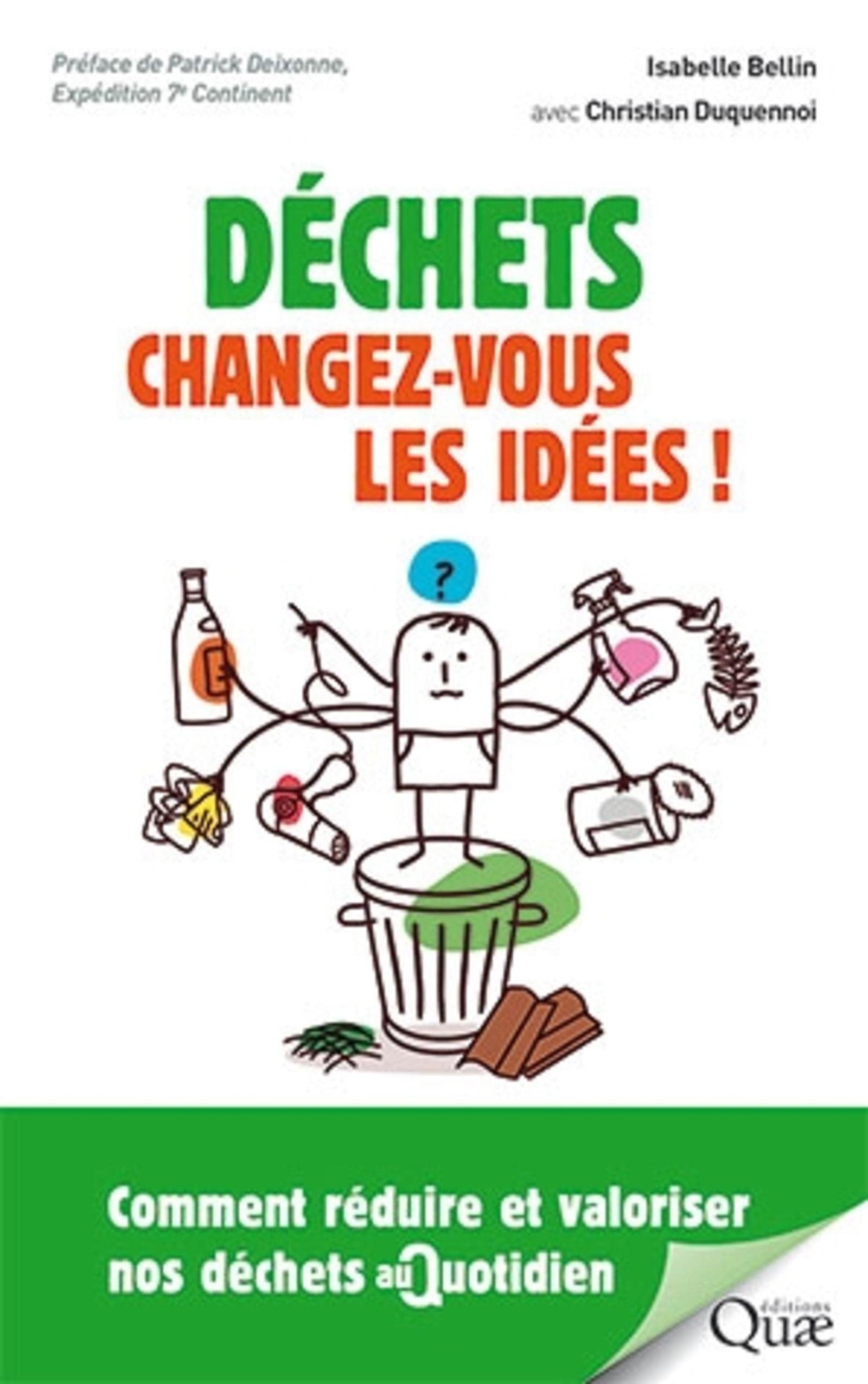 Déchets : changez-vous les idées !: Comment réduire et valoriser nos déchets au quotidien. Préface de Patrick Deixonne Leisure, Home & Garden