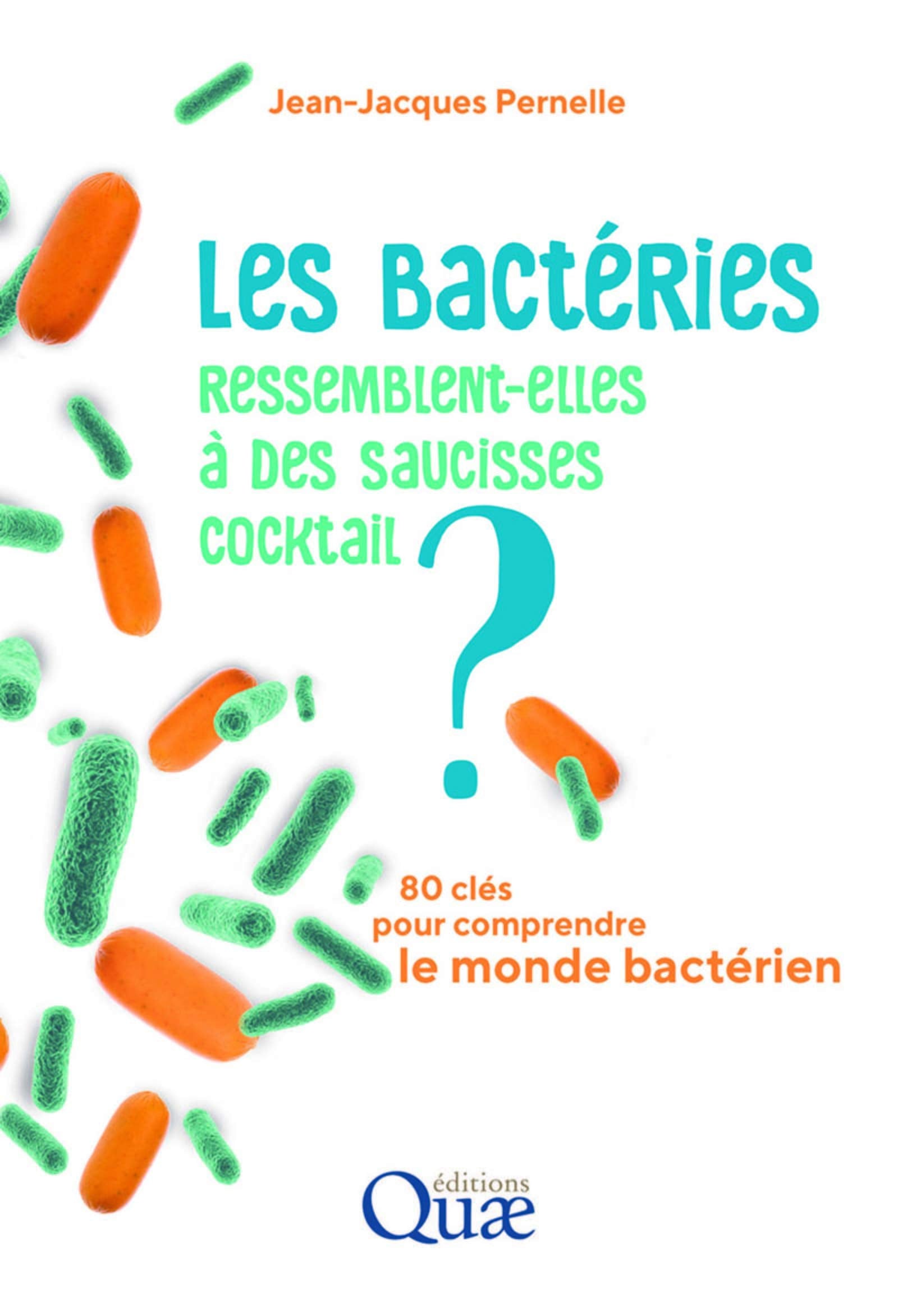 Les bactéries ressemblent-elles à des saucisses cocktail ?: 80 clés pour comprendre le monde bactérien book