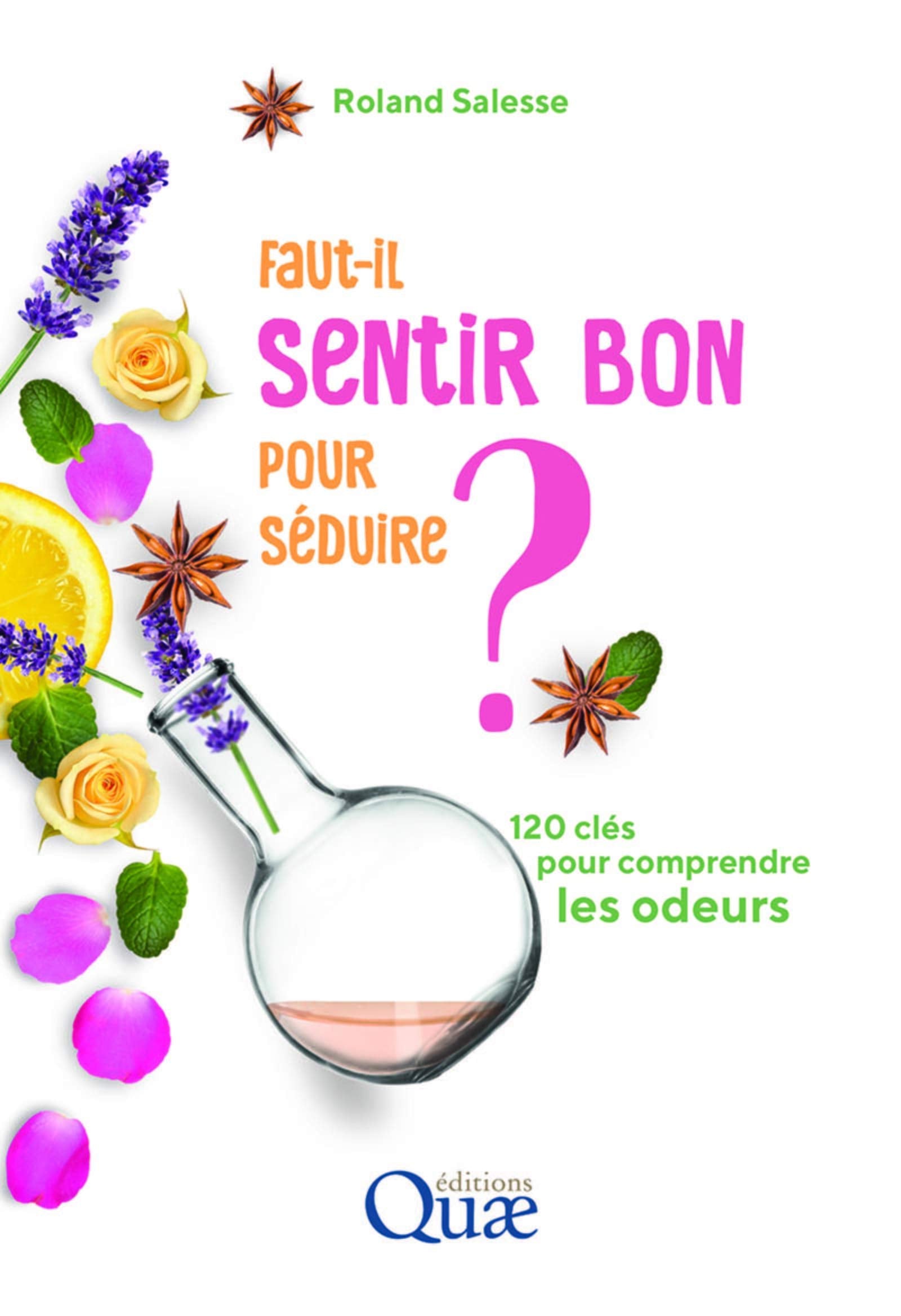 Faut-il sentir bon pour séduire ?: 120 clés pour comprendre les odeurs Natural Sciences