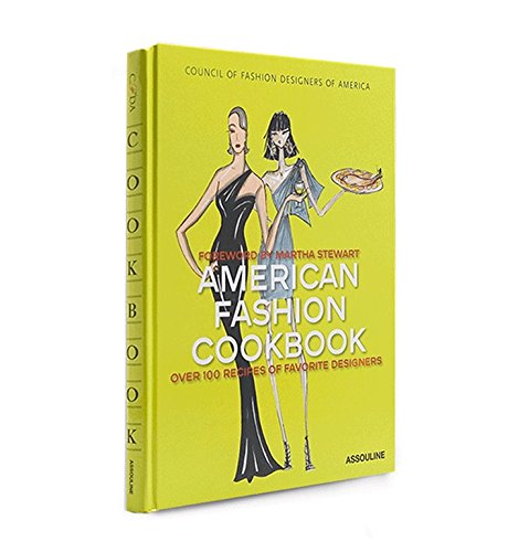 American Fashion Cookbook: 100 Designer's Best Recipes: Over 100 Recipes Of Favorite Designers Film, Art & Culture