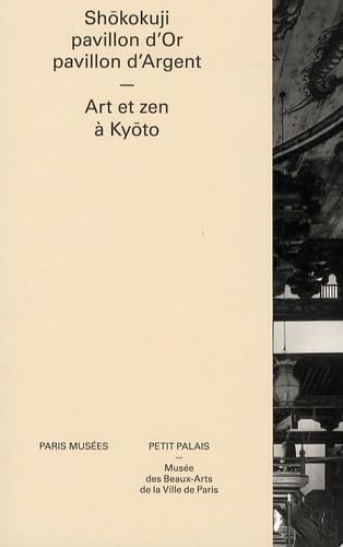 Shôkokuji, pavillon d'Or, pavillon d'Argent: Art et zen à Kyôto book