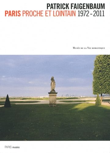 PATRICK FAIGENBAUM - PARIS PROCHE ET LOINTAIN 1972-2011: MUSEE DE LA VIE ROMANTIQUE Books