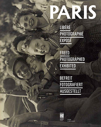 Paris libéré, Paris photographié, Paris exposé. Paris freed, Paris photographed, Paris exhibited. Paris befreit, Paris fotografiert, Paris ausgestellt Photography