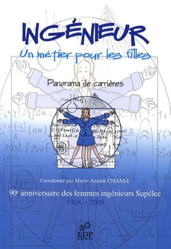 Ingénieur, un métier pour les filles: 90e anniversaire des femmes ingénieurs Supélec 1918-2008 book