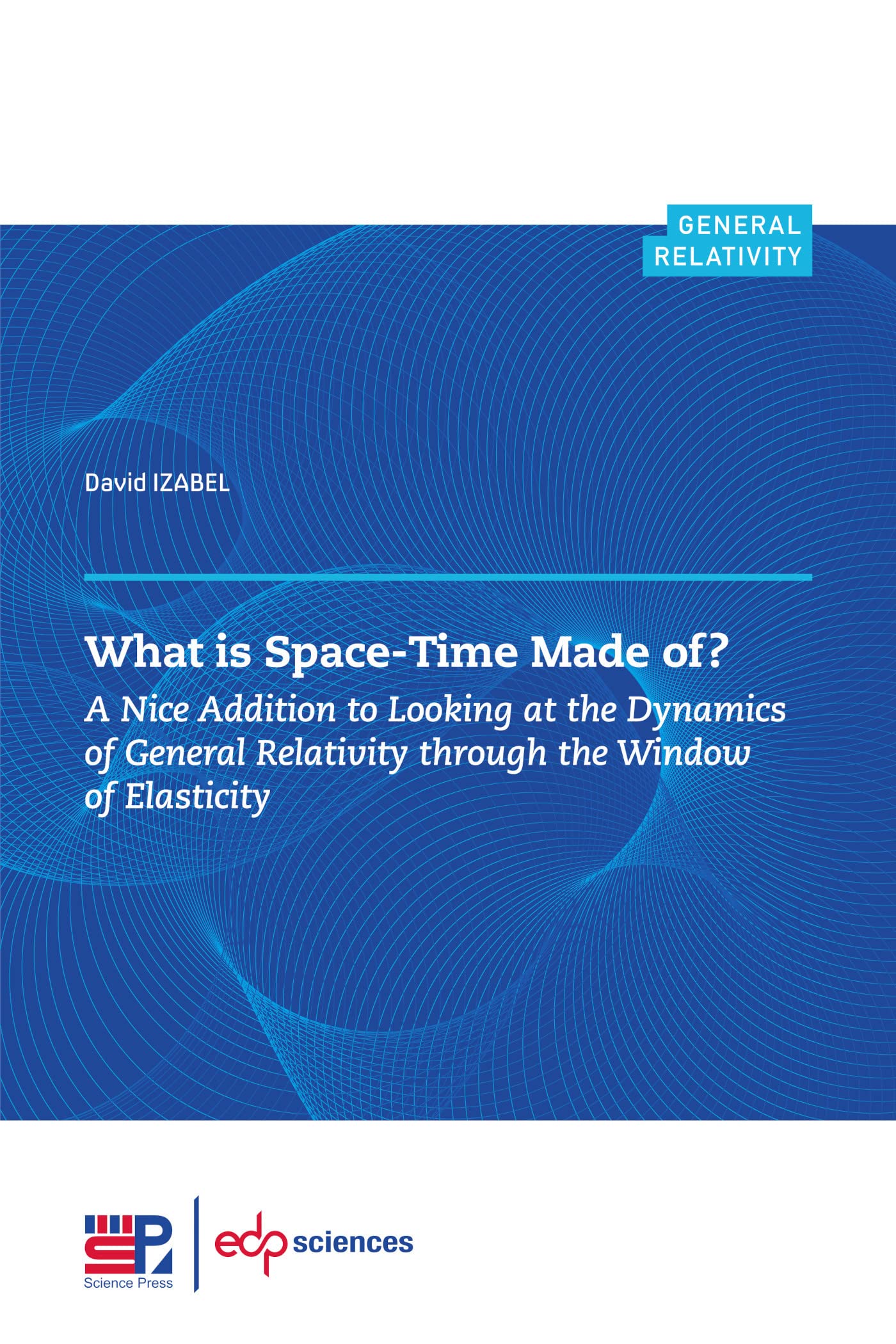 What is Space-Time Made of ?: A Nice Addition to Looking at the Dynamics of General Relativity through the Window of Elasticity book