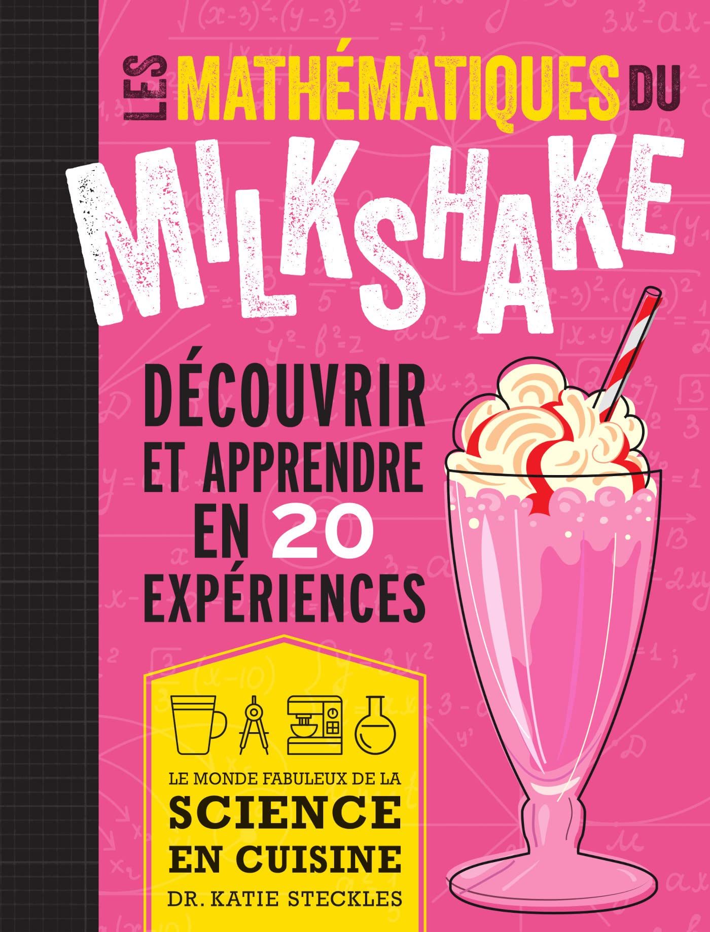 Les mathématiques du milkshake: Découvrir et apprendre en 20 expériences Mathematics