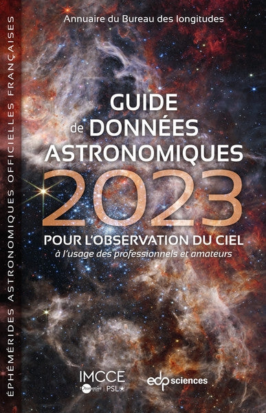 Guide de données astronomiques 2023 : pour l'observation du ciel, à l'usage des professionnels et amateurs : annuaire du Bureau des longitudes, éphémérides astronomiques officielles françaises book