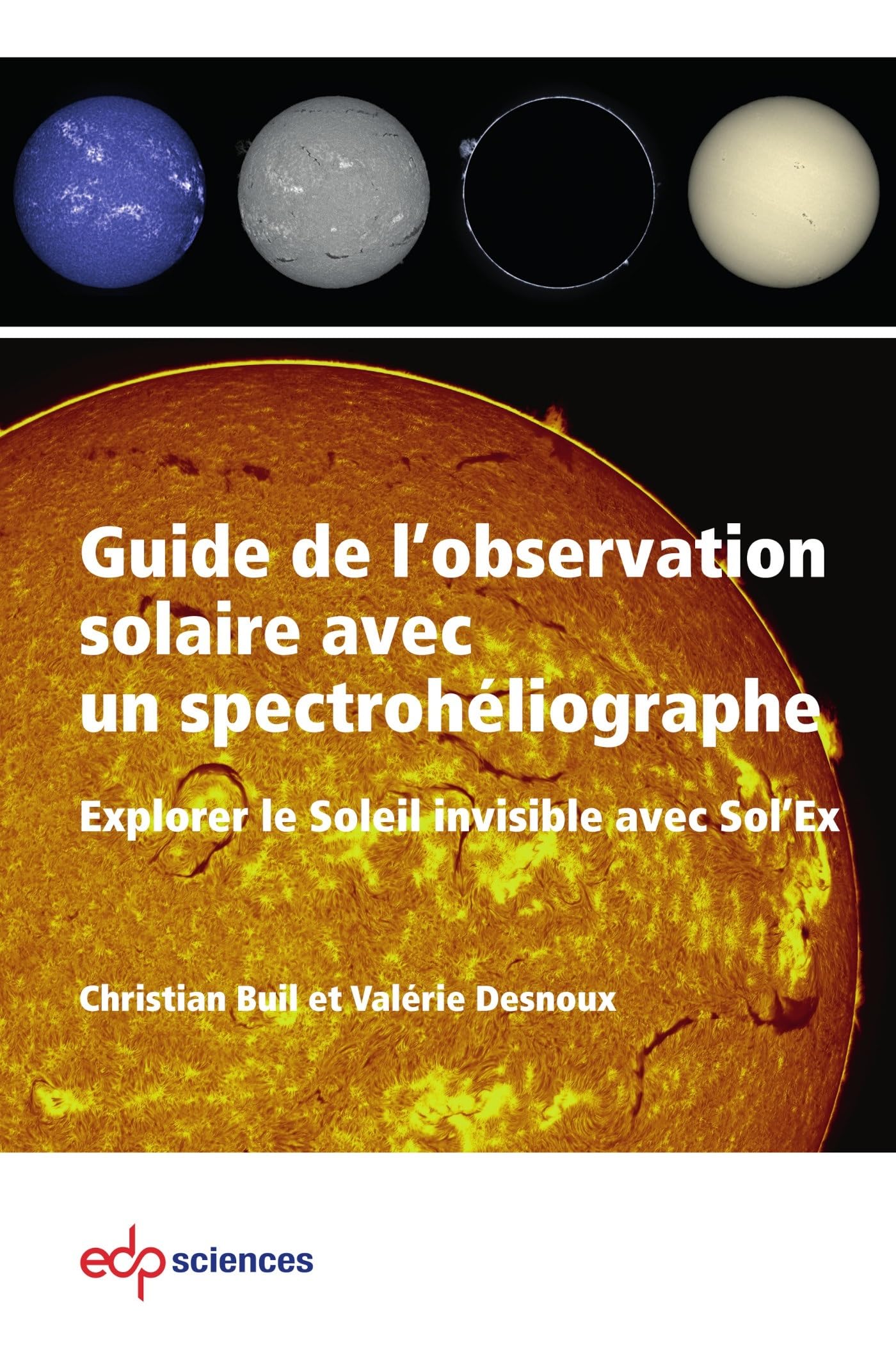 Guide de l'observation solaire avec un spectrohéliographe: Explorer le Soleil invisible avec Sol'Ex book