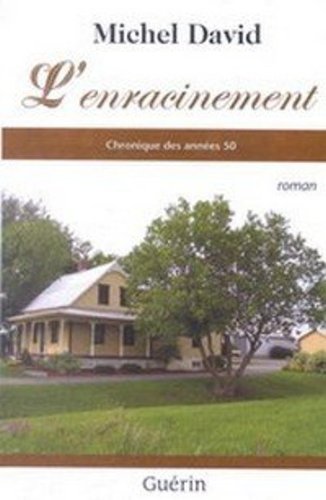 L'ENRACINEMENT. CHRONIQUE DES ANNEES 50 Historical Fiction