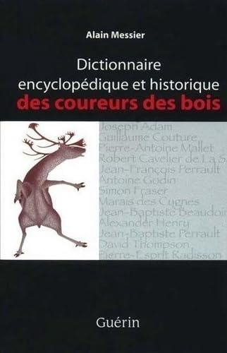 Dictionnaire encyclopedique et historique des coureurs des bois book