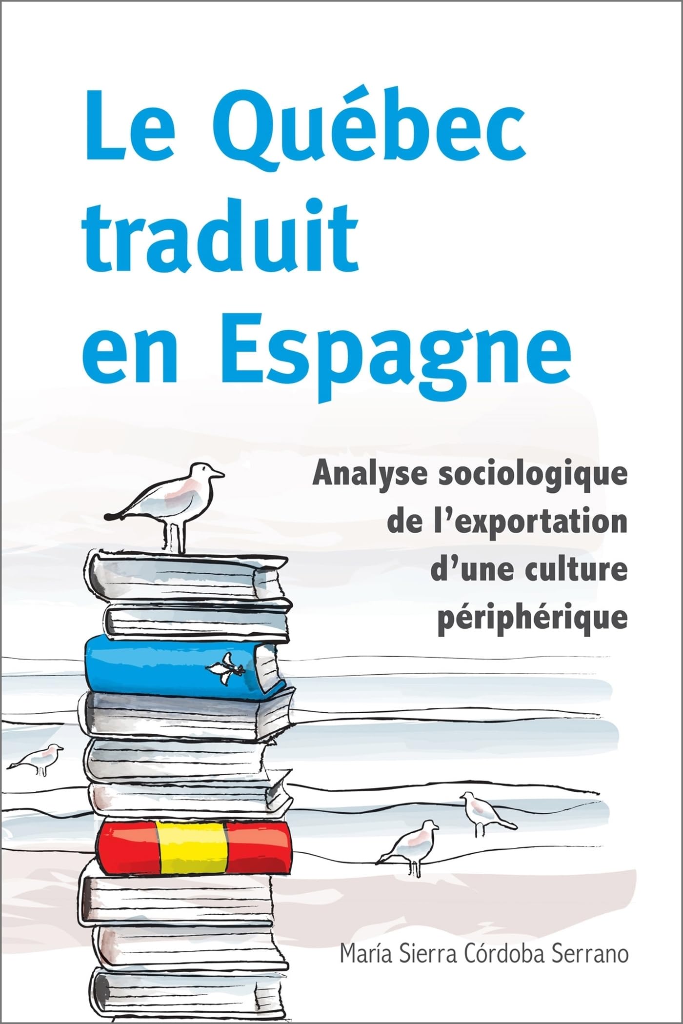 Le Québec traduit en Espagne: Analyse sociologique de l'exportation d'une culture périphérique book