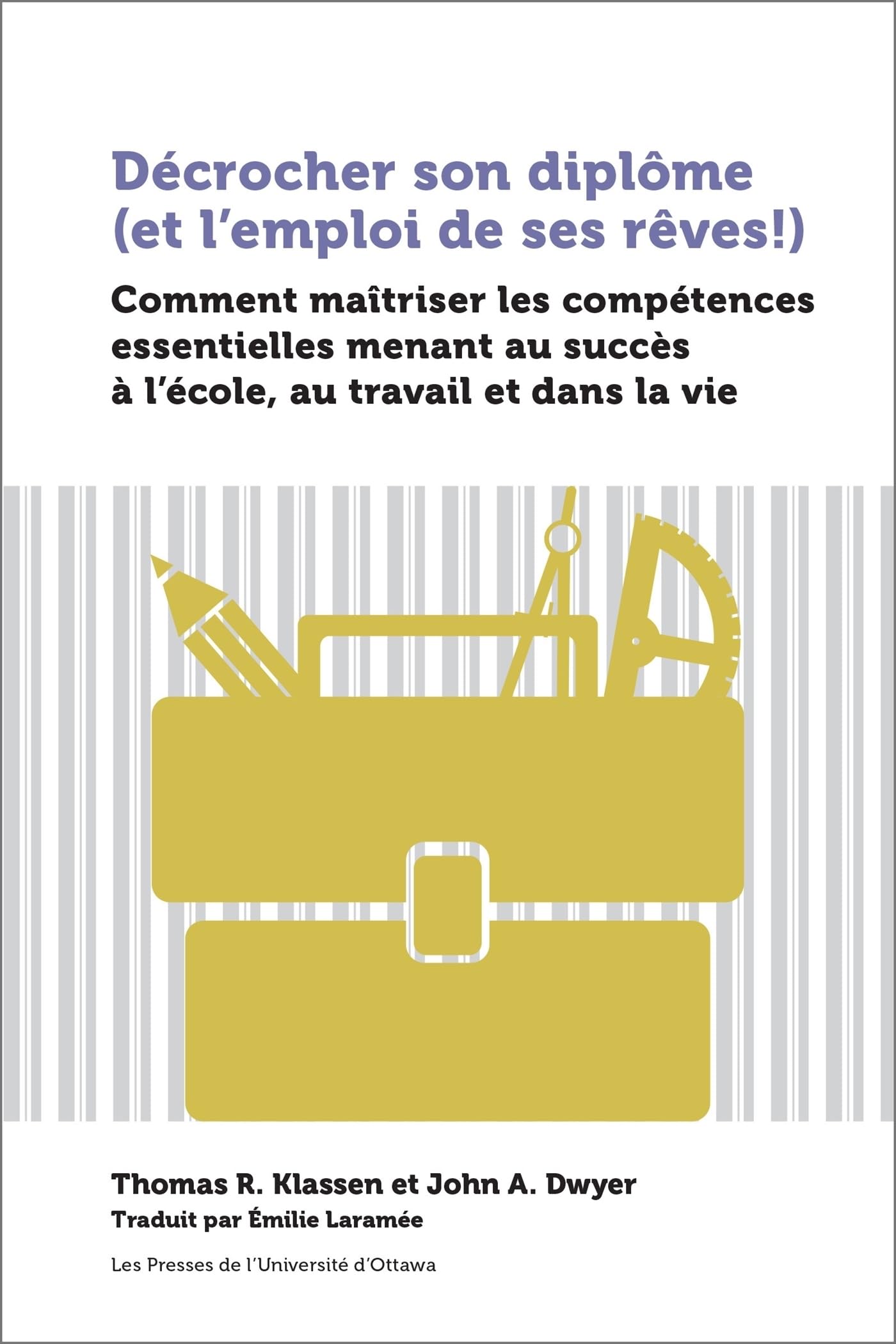 Décrocher son diplôme (et l'emploi de ses rêves!): Comment maîtriser les compétences essentielles menant au succès à l'école, au travail et dans la vie book