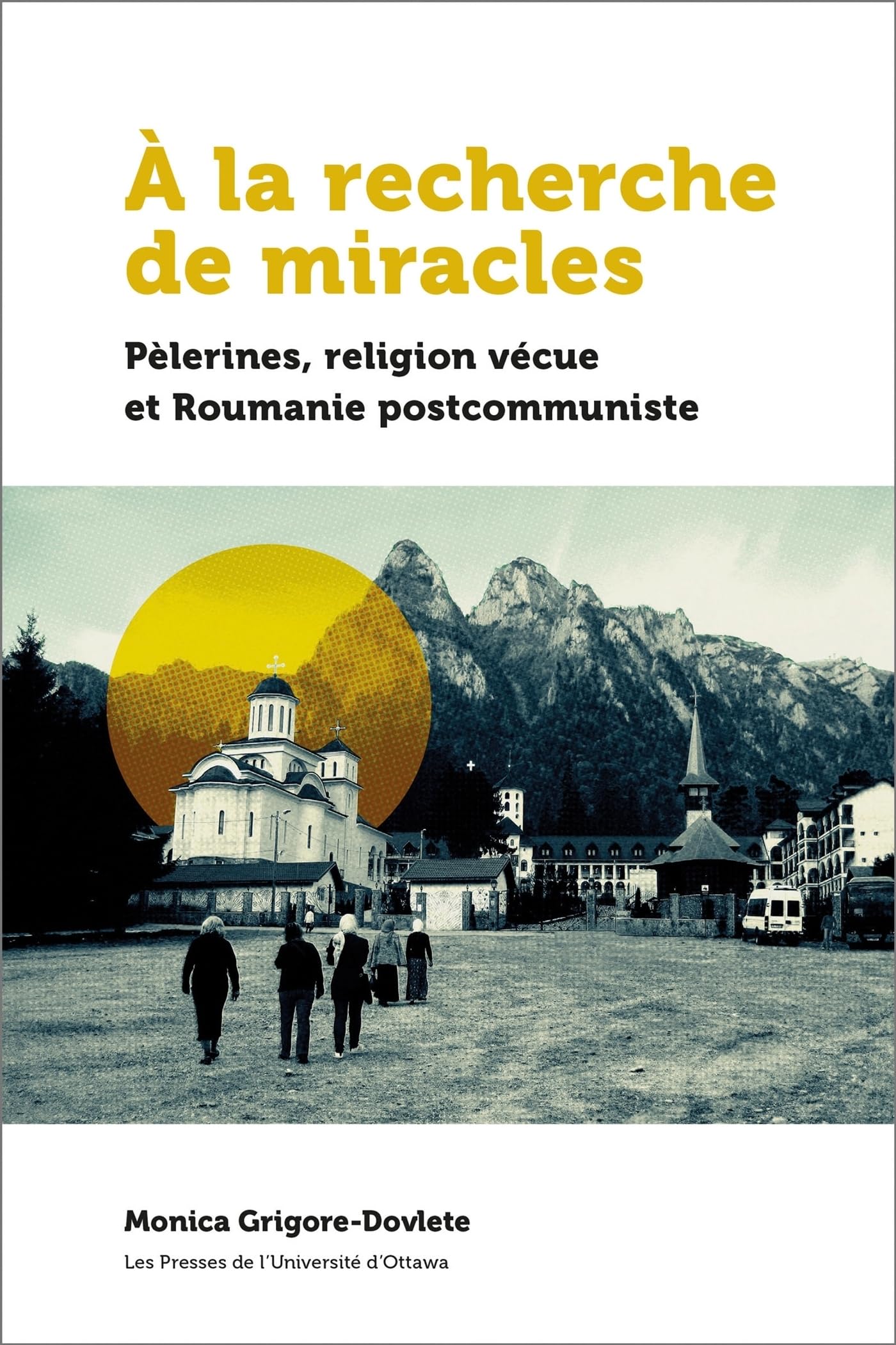 À la recherche de miracles: Pèlerines, réligion vécue et la Roumanie postcommuniste book